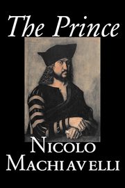 The Prince by Nicolo Machiavelli, Political Science, History & Theory, Literary Collections, Philosophy, Machiavelli Nicolo