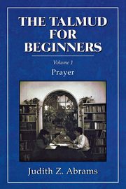 The Talmud for Beginners, Abrams Judith Z.