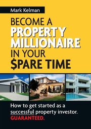 Become a Property Millionaire in Your Spare Time, Kelman Mark
