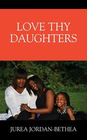 ksiazka tytu: Love Thy Daughters autor: Bethea Jurea Jordan-