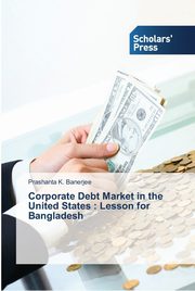 Corporate Debt Market in the United States, Banerjee Prashanta  K.