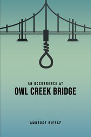 ksiazka tytu: An Occurrence at Owl Creek Bridge autor: Bierce Ambrose