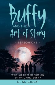 Buffy and the Art of Story, Lilly L. M.