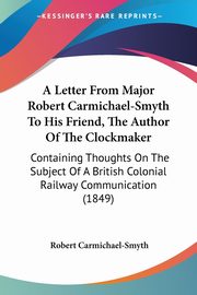 A Letter From Major Robert Carmichael-Smyth To His Friend, The Author Of The Clockmaker, Carmichael-Smyth Robert