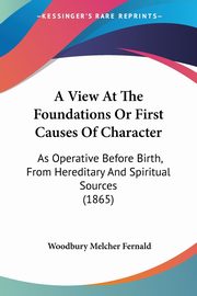 A View At The Foundations Or First Causes Of Character, Fernald Woodbury Melcher