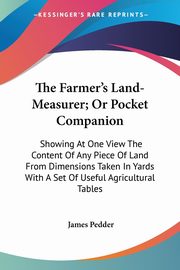 The Farmer's Land-Measurer; Or Pocket Companion, Pedder James