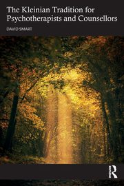 The Kleinian Tradition for Psychotherapists and Counsellors, Smart David