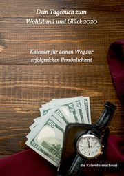 dein Tagebuch zum Wohlstand und Glck 2020, (Notizbcher) die Kalendermacherei