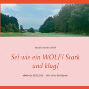 Sei wie ein WOLF! Stark und klug!, Wolf Sibylle Dorothea