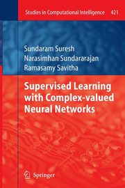 Supervised Learning with Complex-valued Neural Networks, Suresh Sundaram