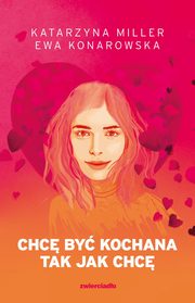Chc by kochana tak jak chc, Miller Katarzyna, Konarowska Ewa