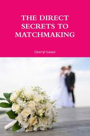 ksiazka tytu: THE DIRECT SECRETS TO MATCHMAKING autor: Vance Cheryl