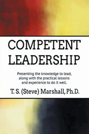 Competent Leadership, Marshall PhD T. S. (Steve)