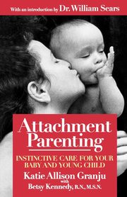 ksiazka tytu: Attachment Parenting autor: Granju Kate Allison