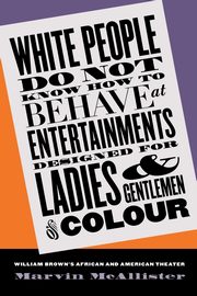 White People Do Not Know How to Behave at Entertainments Designed for Ladies and Gentlemen of Colour, McAllister Marvin