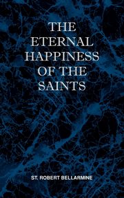 The Eternal Happiness of the Saints, Bellarmine St Robert