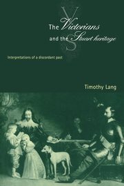 The Victorians and the Stuart Heritage, Lang Timothy