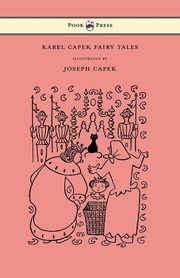 Karel Capek Fairy Tales - With One Extra as a Makeweight and Illustrated by Joseph Capek, Capek Karel