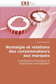 Nostalgie et relations des consommateurs aux marques, KESSOUS-A