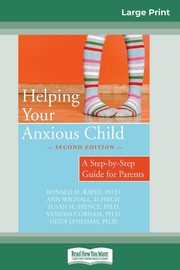 Helping Your Anxious Child, Rapee Ronald M.