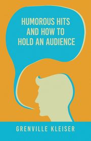 Humorous Hits and How to Hold an Audience, kleiser Grenville