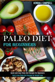 ksiazka tytu: Paleo Diet for Beginners autor: Campbell Kendall