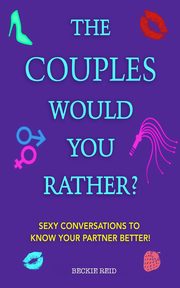 The Couples Would You Rather? Edition - Sexy conversations to know your partner better!, Reid Beckie