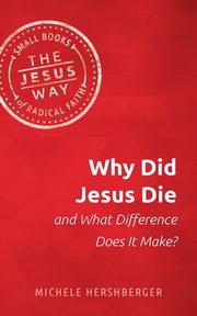 Why Did Jesus Die and What Difference Does It Make?, Hershberger Michelle