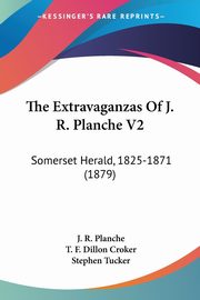 The Extravaganzas Of J. R. Planche V2, Planche J. R.