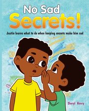 No Sad Secrets! Justin learns what to do when keeping secrets make him sad, Henry Sheryl