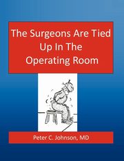 The Surgeons Are Tied Up In The Operating Room, Johnson MD Peter