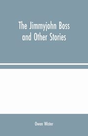 The Jimmyjohn Boss and Other Stories, Wister Owen