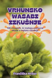 VRHUNSKO WASABI IZKUNJE, Franika Hribar