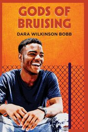 GODS OF BRUISING, Wilkinson Bobb Dara