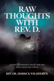 Raw Thoughts with Rev. D., Wilhelmus Rev. Dr. Derrick