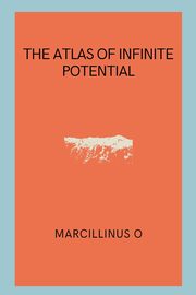 The Atlas of Infinite Potential, O Marcillinus