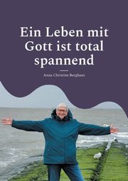 Ein Leben mit Gott ist total spannend, Berghaus Anna Christine