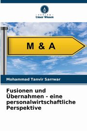 Fusionen und bernahmen - eine personalwirtschaftliche Perspektive, Sarrwar Mohammad Tanvir
