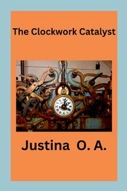 The Clockwork Catalyst, O.A. Justina