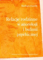 ksiazka tytu: Relacje rodzinne w anoreksji i bulimii psychicznej autor: Jzefik Barbara