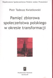 ksiazka tytu: Pami zbiorowa spoeczestwa polskiego  w okresie transformacji autor: Kwiatkowski Piotr Tadeusz