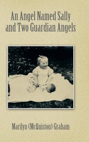 ksiazka tytu: An Angel Named Sally and Two Guardian Angels autor: Graham Marilyn (McQuiston)