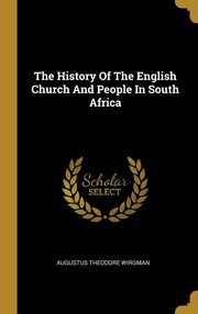 ksiazka tytu: The History Of The English Church And People In South Africa autor: Wirgman Augustus Theodore