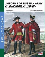 ksiazka tytu: Uniforms of Russian army of Elizabeth of Russia Vol. 1 autor: Cristini Luca Stefano