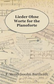 Lieder Ohne Worte for the Pianoforte, Mendelssohn-Bartholdy F.