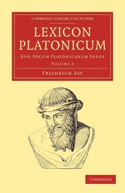 Lexicon Platonicum - Volume 2, Ast Friedrich