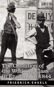 The Condition of the Working-Class in England in 1844, Engels Friedrich