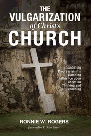 ksiazka tytu: The Vulgarization of Christ's Church autor: Rogers Ronnie W.