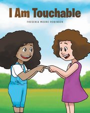 I Am Touchable, Moore-Robinson Fregenia
