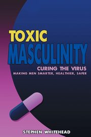 Toxic Masculinity, Whitehead Stephen M.